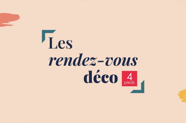 Agenda : Les rendez-vous déco 4 Pieds