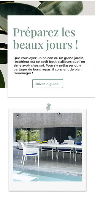 Que vous ayez un balcon ou un grand jardin, l’extérieur est ce petit bout d’ailleurs que l’on aime avoir chez soi. Pour s’y prélasser ou y partager de bons repas, il convient de bien l’aménager ! 