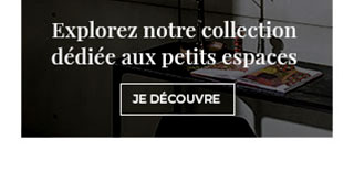 Explorez notre collection dédiée aux petits espaces